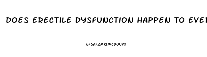 Does Erectile Dysfunction Happen To Everyone