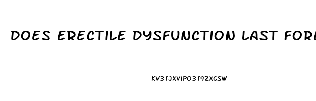Does Erectile Dysfunction Last Forever