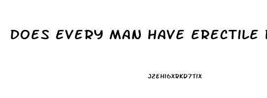 Does Every Man Have Erectile Dysfunction