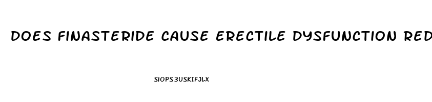 Does Finasteride Cause Erectile Dysfunction Reddit
