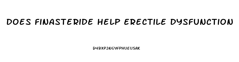 Does Finasteride Help Erectile Dysfunction