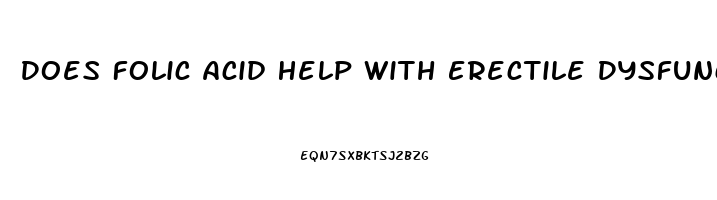 Does Folic Acid Help With Erectile Dysfunction