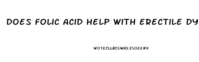 Does Folic Acid Help With Erectile Dysfunction