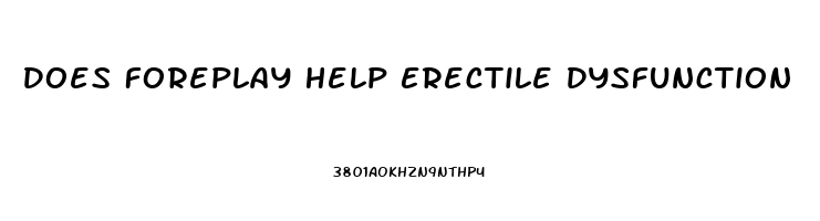 Does Foreplay Help Erectile Dysfunction