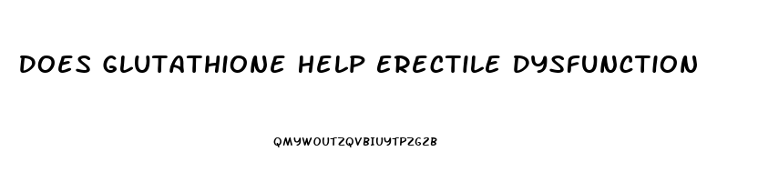 Does Glutathione Help Erectile Dysfunction