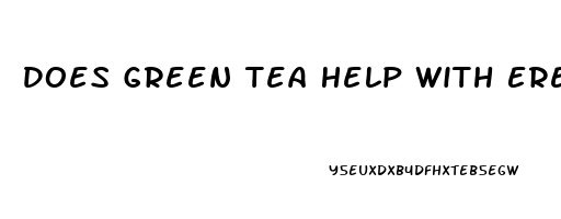 Does Green Tea Help With Erectile Dysfunction