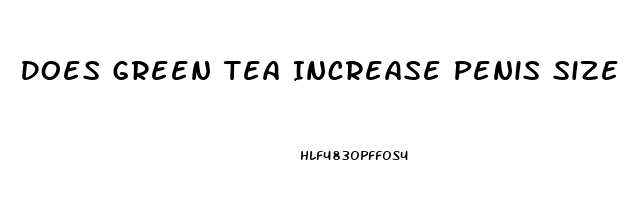 Does Green Tea Increase Penis Size