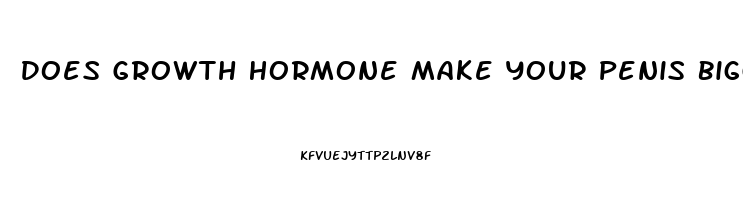 Does Growth Hormone Make Your Penis Bigger