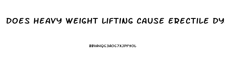 Does Heavy Weight Lifting Cause Erectile Dysfunction