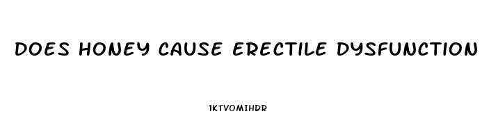 Does Honey Cause Erectile Dysfunction