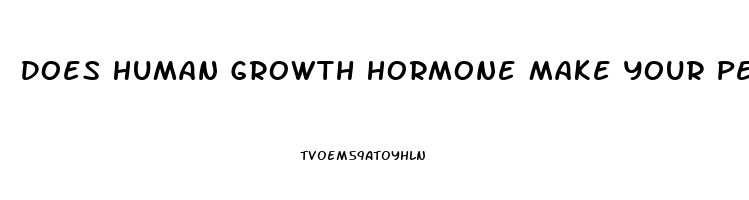 Does Human Growth Hormone Make Your Penis Bigger