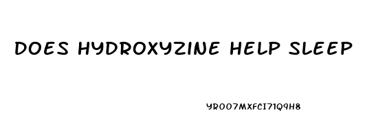 Does Hydroxyzine Help Sleep