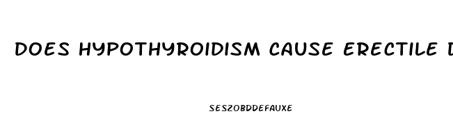 Does Hypothyroidism Cause Erectile Dysfunction