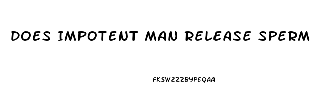 Does Impotent Man Release Sperm