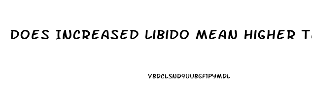 Does Increased Libido Mean Higher Testosterone