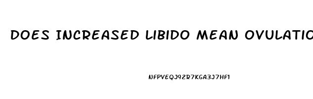 Does Increased Libido Mean Ovulation