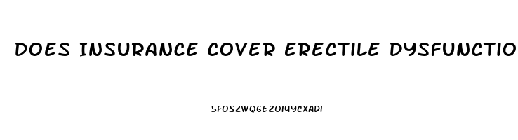 Does Insurance Cover Erectile Dysfunction Drugs