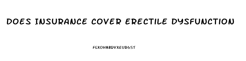 Does Insurance Cover Erectile Dysfunction