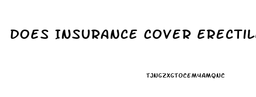 Does Insurance Cover Erectile Dysfunction