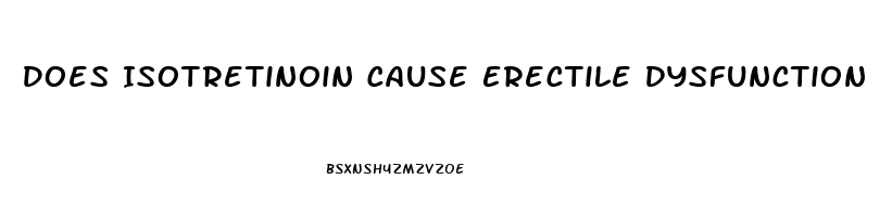 Does Isotretinoin Cause Erectile Dysfunction