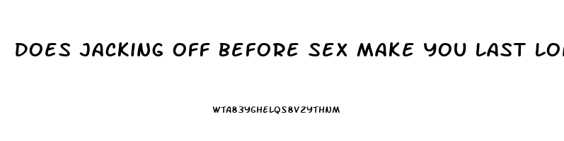 Does Jacking Off Before Sex Make You Last Longer