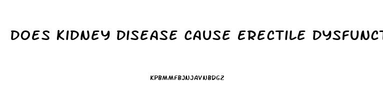 Does Kidney Disease Cause Erectile Dysfunction