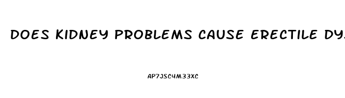 Does Kidney Problems Cause Erectile Dysfunction