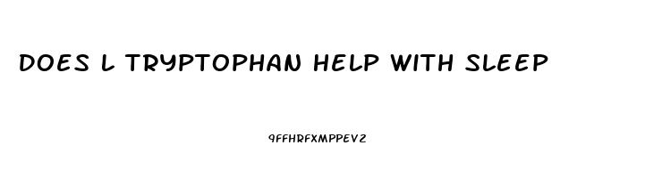 Does L Tryptophan Help With Sleep