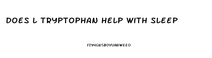 Does L Tryptophan Help With Sleep