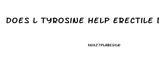 Does L Tyrosine Help Erectile Dysfunction