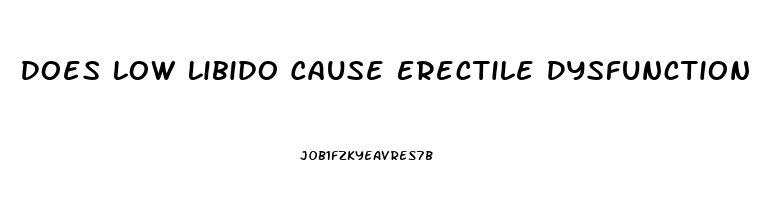 Does Low Libido Cause Erectile Dysfunction