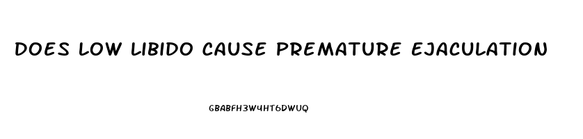 Does Low Libido Cause Premature Ejaculation