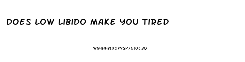 Does Low Libido Make You Tired