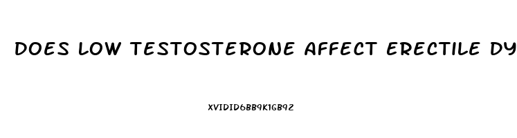 Does Low Testosterone Affect Erectile Dysfunction