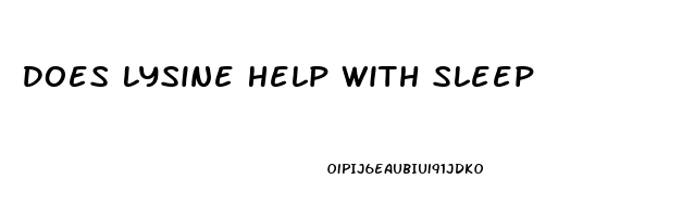 Does Lysine Help With Sleep
