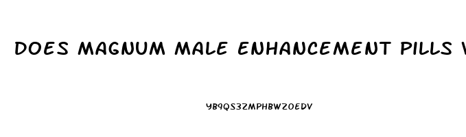 Does Magnum Male Enhancement Pills Work