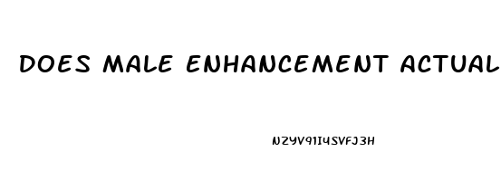 Does Male Enhancement Actually Work