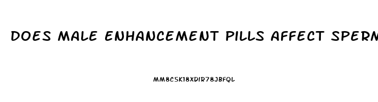 Does Male Enhancement Pills Affect Sperm Count