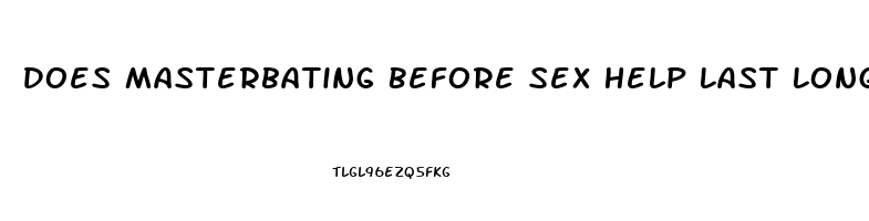 Does Masterbating Before Sex Help Last Longer