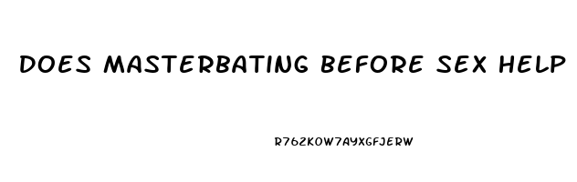 Does Masterbating Before Sex Help You Last Longer