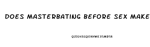 Does Masterbating Before Sex Make You Last Longer