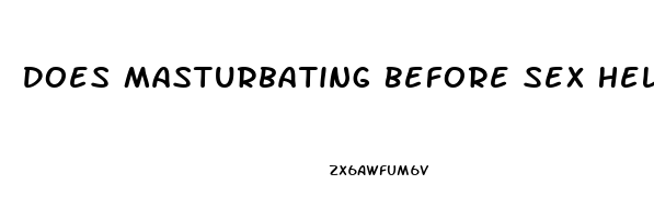 Does Masturbating Before Sex Help Last Longer