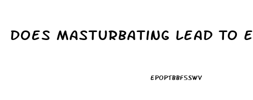 Does Masturbating Lead To Erectile Dysfunction