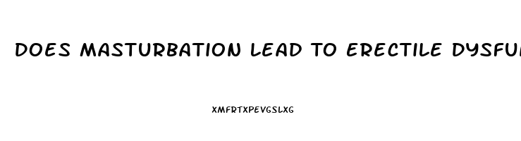 Does Masturbation Lead To Erectile Dysfunction