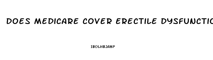 Does Medicare Cover Erectile Dysfunction Treatment