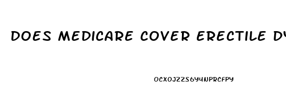 Does Medicare Cover Erectile Dysfunction