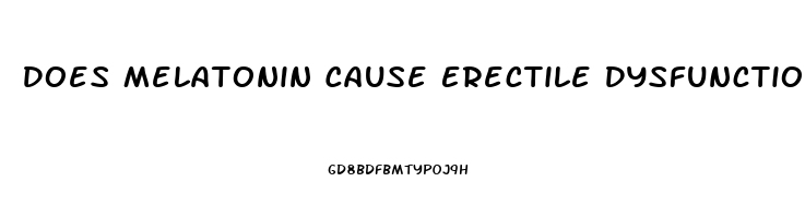 Does Melatonin Cause Erectile Dysfunction