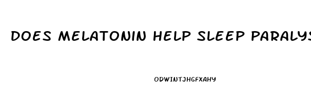Does Melatonin Help Sleep Paralysis