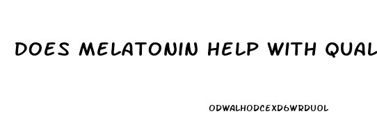 Does Melatonin Help With Quality Of Sleep