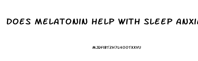 Does Melatonin Help With Sleep Anxiety